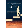The Career Success Formula: Proven Career Development Advice and Finding Rewarding Employment for Young Adults and College Graduates