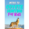 Intro to Coyote Hunting for Kids