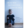 Trauma-Sensitive Theology: Thinking Theologically in the Era of Trauma