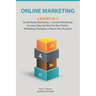 Online Marketing: 2 Books in 1: Social Media Marketing + Content Marketing to Learn Step-By-Step the Best Online Marketing Strategies to
