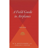 A Field Guide to Airplanes, Third Edition