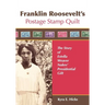 Franklin Roosevelt's Postage Stamp Quilt: The Story of Estella Weaver Nukes' Presidential Gift