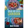 Indian And Greek Cookbook: 2 Books In 1: Discover 140 Recipes For Easy And Healthy Food From Greece And India