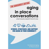 Aging in Place Conversations - The Caregiver's Edition: Stories, Strategies, and Support for Aging in Your Community