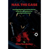 Nail the Case: Investigating the True Crime Stories of Murder, Deception of an Unsuspected Criminal