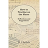 How to Practise on the Piano - Reflections and Suggestions
