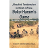 Jihadist Tendencies in West Africa: Boko Haram's Game - Yesterday, Today and Tomorrow