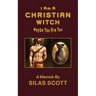 I Am A Christian Witch: Maybe You Are Too