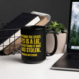 Everything the State has it has Stolen Black Glossy Mug by Proud Libertarian - Vysn