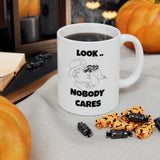 Funny Searcastic Look Nobody Cares Ceramic Mug by Js House - Vysn