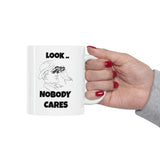 Funny Searcastic Look Nobody Cares Ceramic Mug by Js House - Vysn