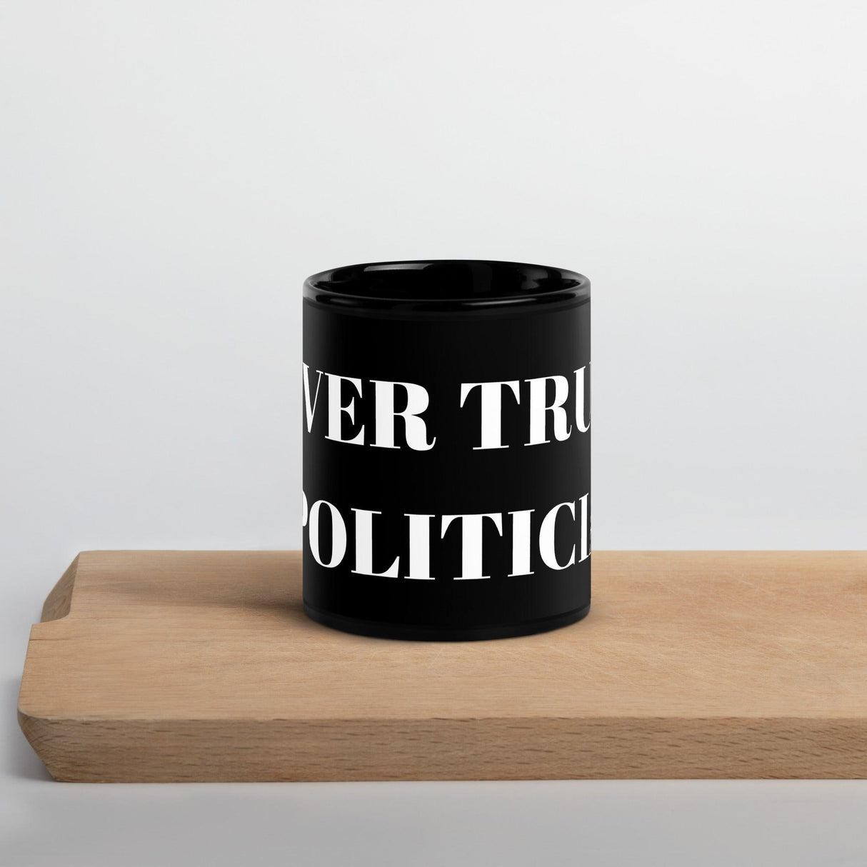 Never Trust a Politician Black Glossy Mug by Proud Libertarian - Vysn