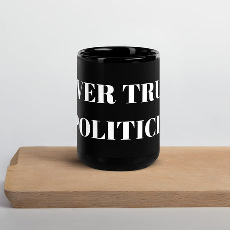 Never Trust a Politician Black Glossy Mug by Proud Libertarian - Vysn