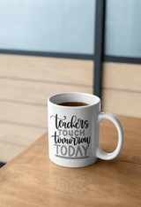 Teachers Touch Tomorrow Today Teacher Mug by WinsterCreations™ Official Store - Vysn